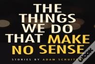 The Things We Do That Make No Sense