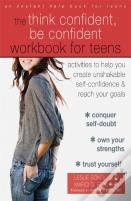 The Think Confident, Be Confident Workbook For Teens