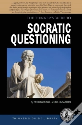 The Thinker'S Guide To Socratic Questioning