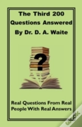 The Third 200 Questions Answered By Dr. D. A. Waite
