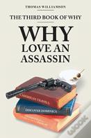 The Third Book Of Why - Why Love An Assassin