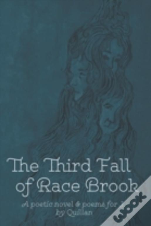 The Third Fall Of Race Brook: A Poetic Novel & Poems For J.