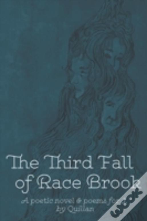 The Third Fall Of Race Brook: A Poetic Novel & Poems For J.