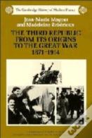 The Third Republic From Its Origins To The Great War, 1871-1914