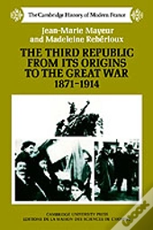 The Third Republic From Its Origins To The Great War, 1871â€“1914