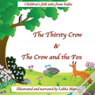 The Thirsty Crow & The Crow And The Fox