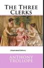 The Three Clerks By Anthony Trollope (Illustrated Edition) - Preview