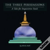 The Three Persuasions: A Tale For Inquisitive Souls
