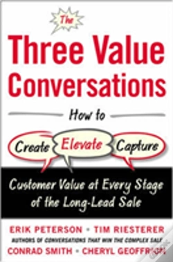 Capa do artigo The Three Value Conversations: How To Create, Elevate, And Capture Customer Value At Every Stage Of The Long-Lead Sale