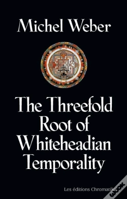 Capa do artigo The Threefold Root Of Temporality - Elements Of Whiteheadian Organic Metaphysics