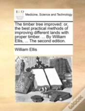 Capa do artigo The Timber Tree Improved: Or, The Best Practical Methods Of Improving Different Lands With Proper Timber. ... By William Ellis, ... The Second Edition