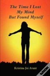 The Time I Lost My Mind But Found Myself
