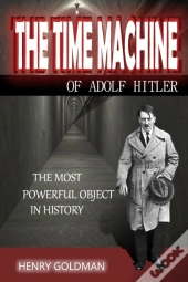 The Time Machine Of Adolf Hitler