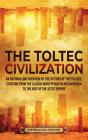 The Toltec Civilization: An Enthralling - Preview