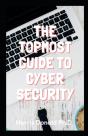 The Topmost Guide To Cybersecurity - Preview