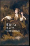 The Tragic Muse Henry James (Short Stories, Classics, Literature) (Annotated)