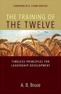 The Training Of The Twelve Â€“ Timeless Principles For Leadership Development