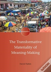 The Transformative Materiality Of Meaning-Making