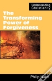 The Transforming Power Of Forgiveness