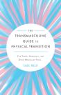 The Transmasculine Guide To Physical Transition - Preview