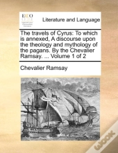 The Travels Of Cyrus: To Which Is Annexe