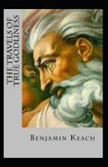 The Travels Of True Godliness Annotated
