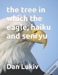 The Tree In Which The Eagle, Haiku And Senryu