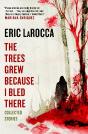 The Trees Grew Because I Bled There: Collected Stories - Preview