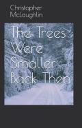 The Trees Were Smaller Back Then