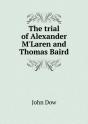The Trial Of Alexander M'Laren And Thomas Baird - Preview