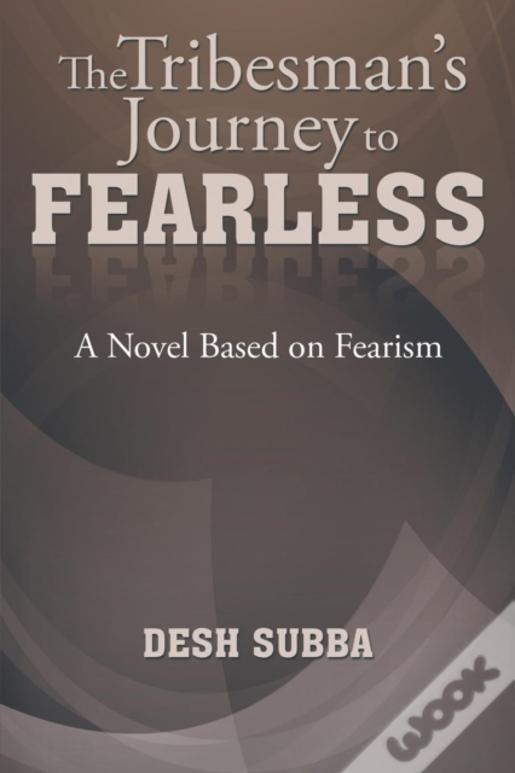 The Tribesman'S Journey To Fearless: A Novel Based On Fearism