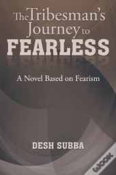 The Tribesman'S Journey To Fearless: A Novel Based On Fearism