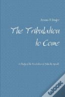 The Tribulation To Come