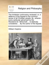 The Trinitarian Controversy Reviewed: Or