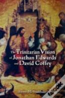 The Trinitarian Vision Of Jonathan Edwards And David Coffey