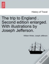 The Trip To England . Second Edition Enlarged. With Illustrations By Joseph Jefferson.