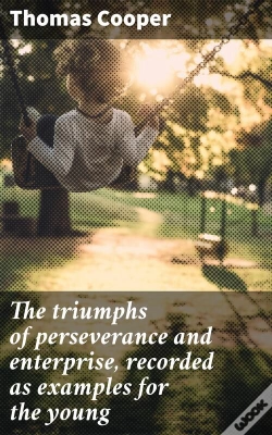 Capa do artigo The Triumphs Of Perseverance And Enterprise, Recorded As Examples For The Young