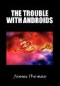 The Trouble With Androids - Preview