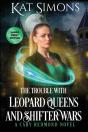 The Trouble With Leopard Queens And Shifter Wars - Preview