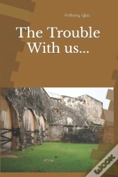 The Trouble With Us...