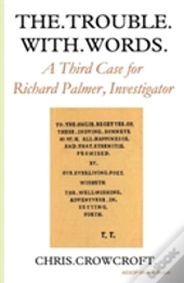 The Trouble With Words: A Third Case For Richard Palmer, Investigator
