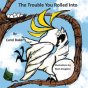 The Trouble You Rolled Into - Preview