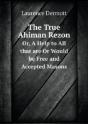 The True Ahiman Rezon Or, A Help To All That Are Or Would Be Free And Accepted Masons - Preview