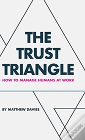 The Trust Triangle: How To Manage Humans