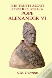The Truth About Rodrigo Borgia, Pope Alexander Vi