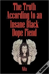 The Truth According To An Insane Black Dopefiend