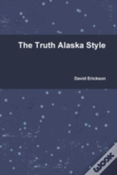 The Truth Alaska Style
