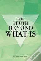The Truth Beyond What Is