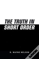 The Truth In Short Order