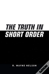 The Truth In Short Order
